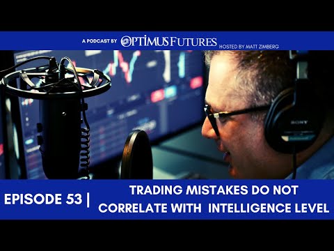 Trading Mistakes DO NOT Correlate with Intelligence Level – Ep 53